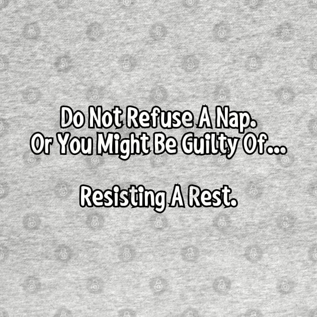 Do not refuse a nap... by Among the Leaves Apparel